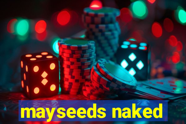 mayseeds naked